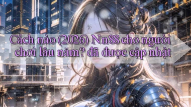 Cách nào (2026) Nn88 cho người chơi lâu năm đã được cập nhật
