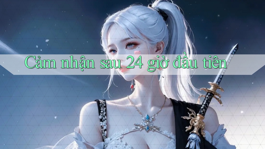 Cảm nhận sau 24 giờ đầu tiên