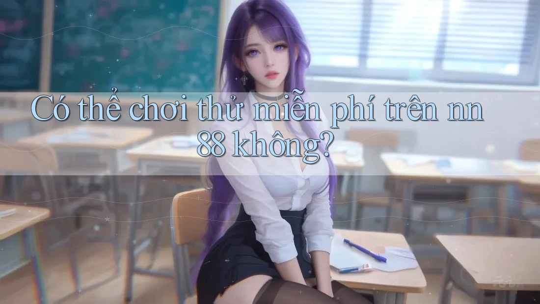 Có thể chơi thử miễn phí trên nn88 không?