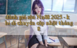 đánh giá sâu Nn88 2025   khi di chuyển cập nhật tháng 8