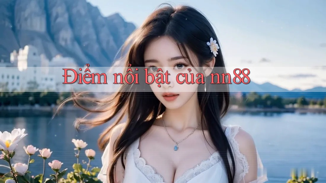 Điểm nổi bật của nn88 Điểm nổi bật của nn88