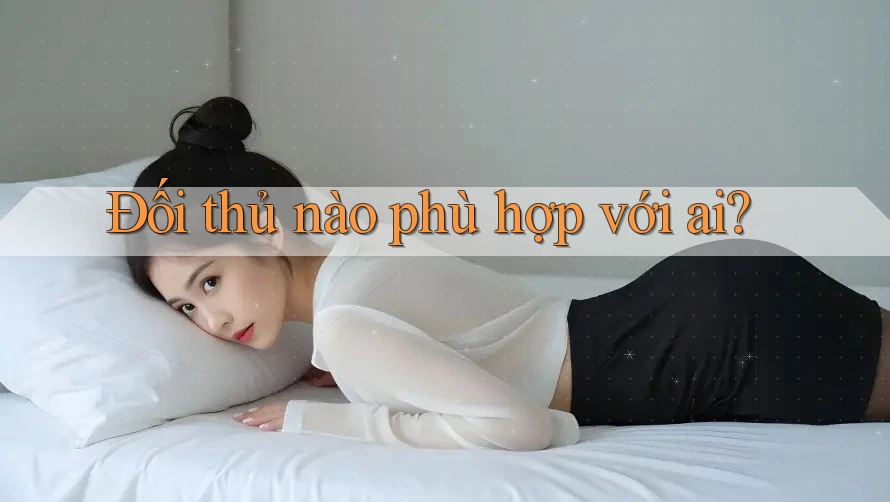 Đối thủ nào phù hợp với ai? Đối thủ nào phù hợp với ai?