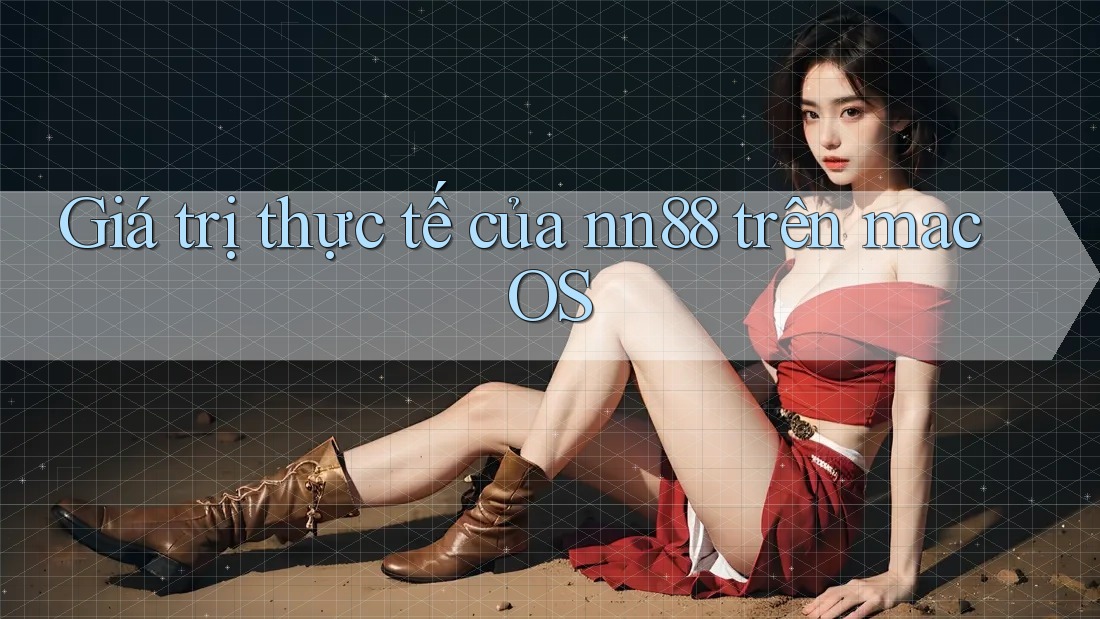 Giá trị thực tế của nn88 trên macOS