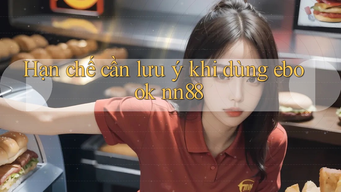 Hạn chế cần lưu ý khi dùng ebook nn88 Hạn chế cần lưu ý khi dùng ebook nn88