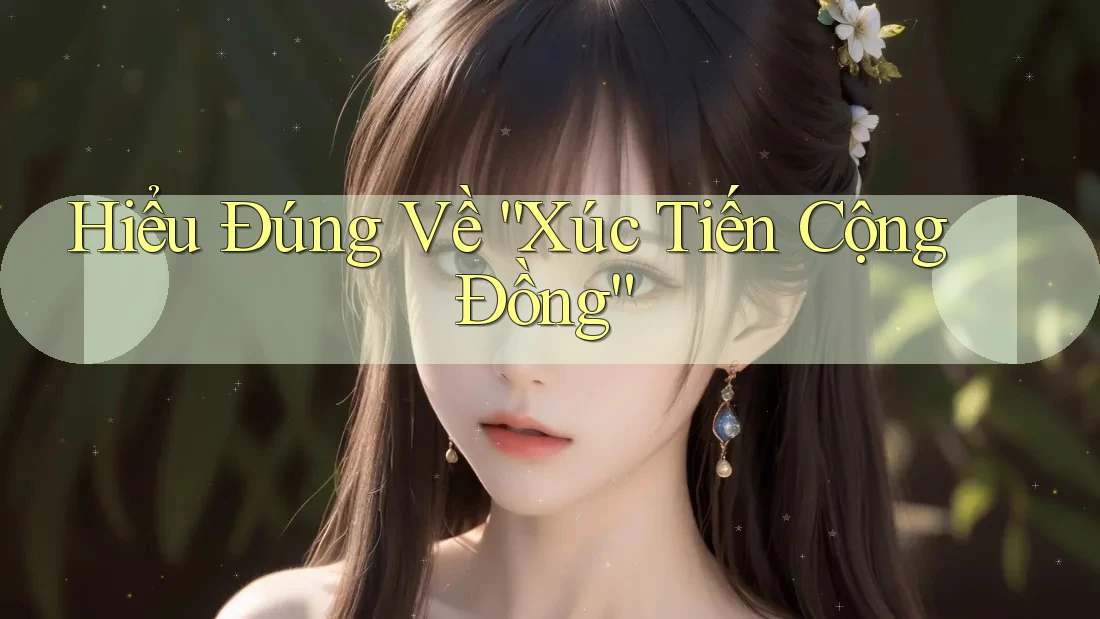 Hiểu Đúng Về “Xúc Tiến Cộng Đồng”