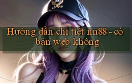 Hướng dẫn chi tiết nn88   có bản web không