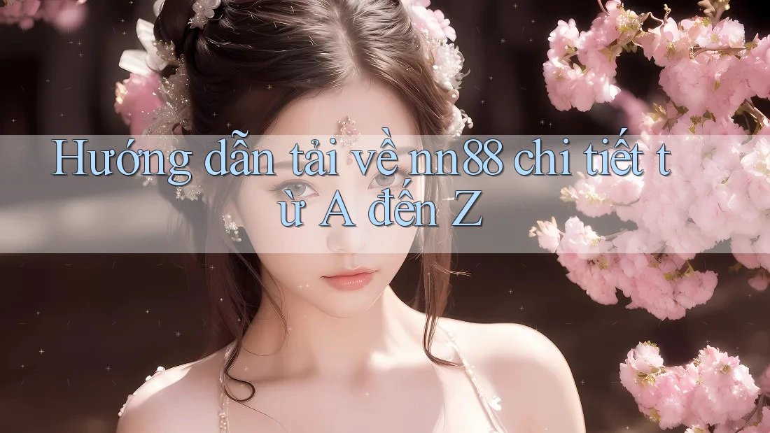 Hướng dẫn tải về nn88 chi tiết từ A đến Z Hướng dẫn tải về nn88 chi tiết từ A đến Z