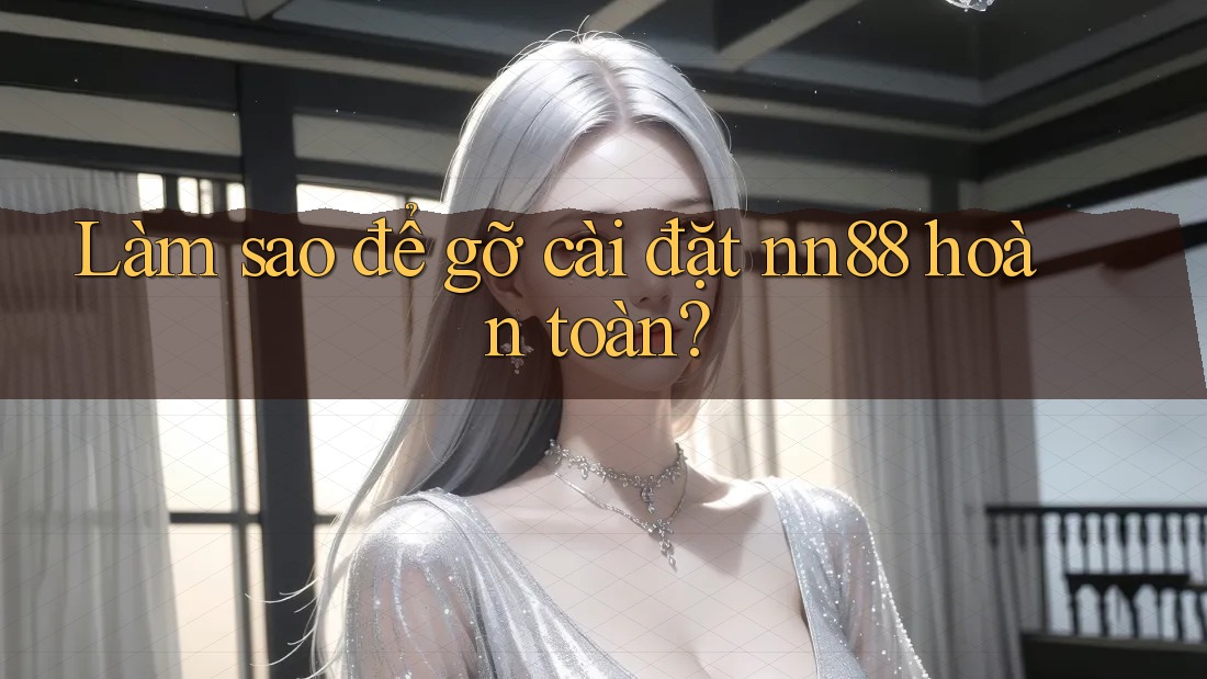 Làm sao để gỡ cài đặt nn88 hoàn toàn? Làm sao để gỡ cài đặt nn88 hoàn toàn?