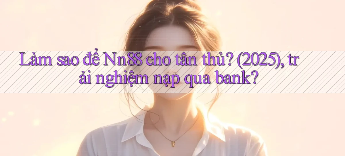 nn88   Ứng Dụng Game   Tải Và Đăng Nhập Nhanh 2026