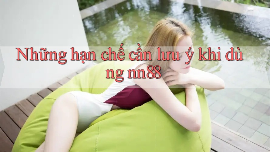 Những hạn chế cần lưu ý khi dùng nn88