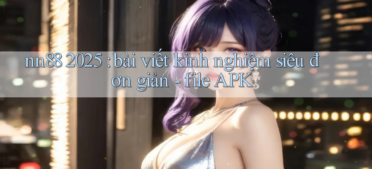 nn88   Ứng Dụng Game   Tải Và Đăng Nhập Nhanh 2026