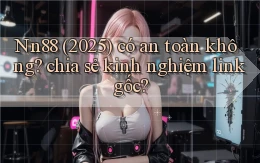 Nn88 (2025) có an toàn không chia sẻ kinh nghiệm link gốc