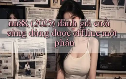 nn88, (2025) đánh giá cuối cùng dùng được offline một phần