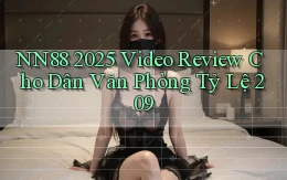 Nn88 2025 video review cho dân văn phòng   tỷ lệ 209