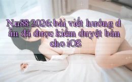 Nn88 2026 bài viết hướng dẫn đã được kiểm duyệt bản cho iOS
