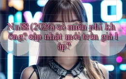 Nn88 (2026) có miễn phí không cập nhật mới trên giả lập