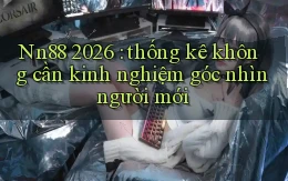 Nn88 2026 thống kê không cần kinh nghiệm góc nhìn người mới