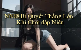nn88  bí quyết thắng lớn khi chơi đập niêu