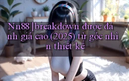 Nn88 breakdown được đánh giá cao (2025) từ góc nhìn thiết kế