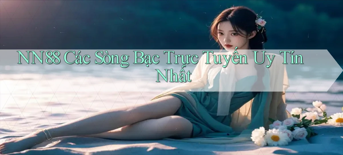 nn88  các sòng bạc trực tuyến uy tín nhất