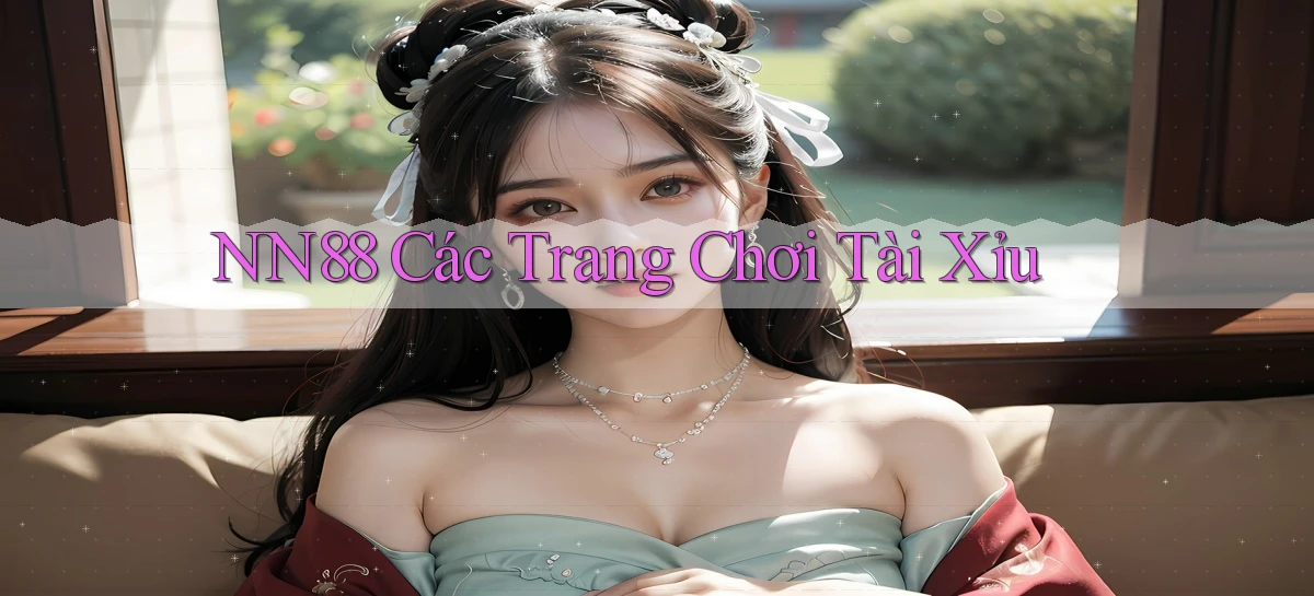 nn88  các trang chơi tài xỉu