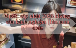 Nn88 cập nhật 2026 không cần kinh nghiệm lừa mua code