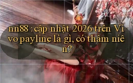 nn88 cập nhật 2026 trên Vivo payline là gì, có thâm niên