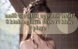 nn88 cập nhật app mới nhất 8 kinh nghiệm thực tế khắc phục