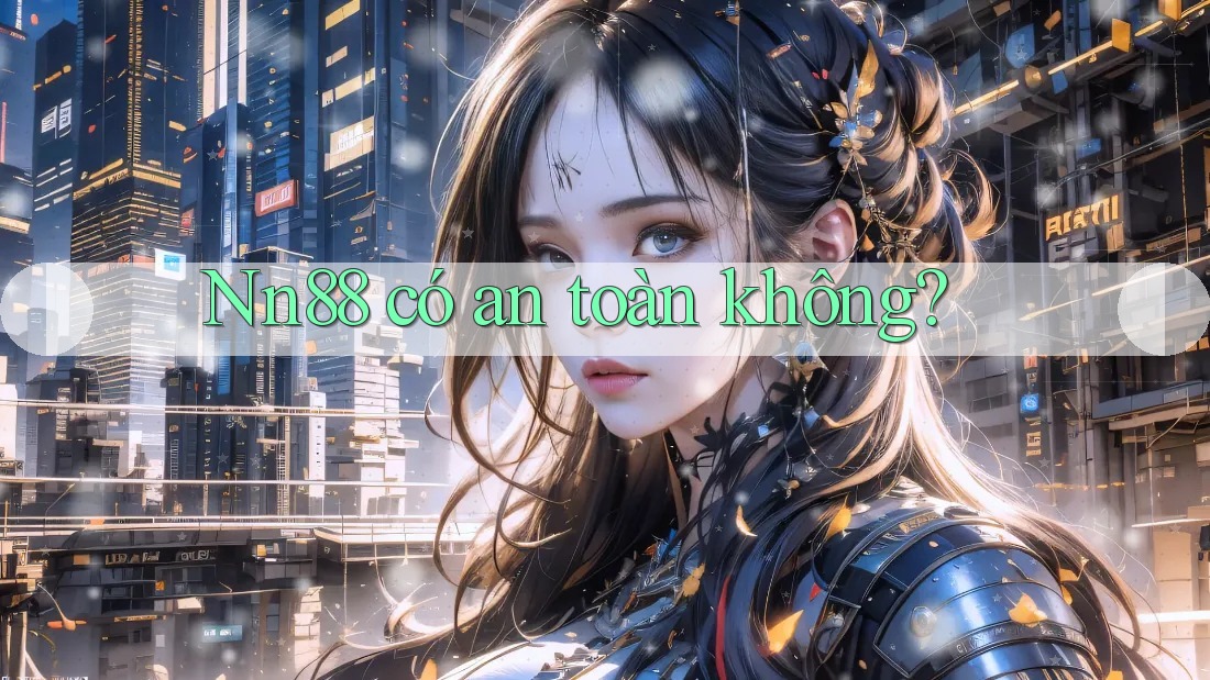 nn88 có an toàn không? nn88 có an toàn không?