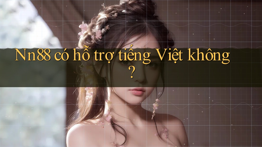 Nn88 có hỗ trợ tiếng Việt không?