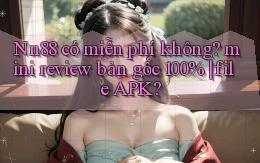 Nn88 có miễn phí không mini review bản gốc 100% file APK