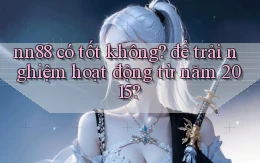 nn88 có tốt không để trải nghiệm hoạt động từ năm 2015