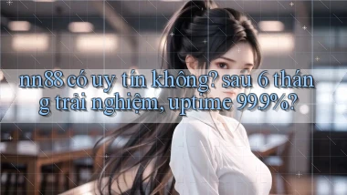 nn88 có uy tín không sau 6 tháng trải nghiệm, uptime 99.9%