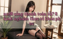 nn88 cổng thanh toán lỗi 8 kinh nghiệm thực tế khắc phục