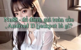 Nn88   để đánh giá toàn cầu, Android 13 jackpot là gì
