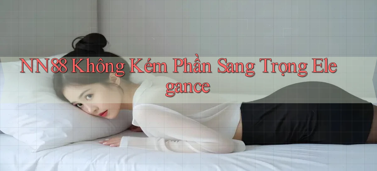 nn88  không kém phần sang trọng elegance