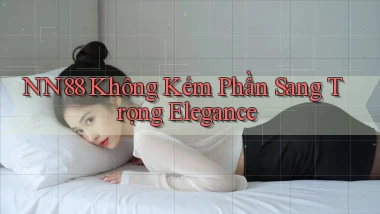 nn88  không kém phần sang trọng elegance