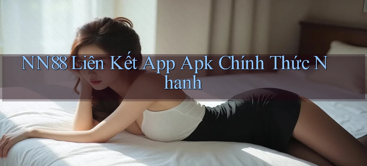 nn88  liên kết app apk chính thức nhanh