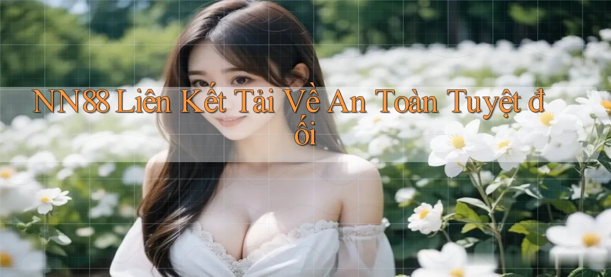 nn88  liên kết tải về an toàn tuyệt đối