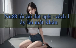 Nn88 lỗi cài đặt apk   cách lấy lại mật khẩu