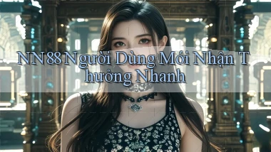 nn88  người dùng mới nhận thưởng nhanh