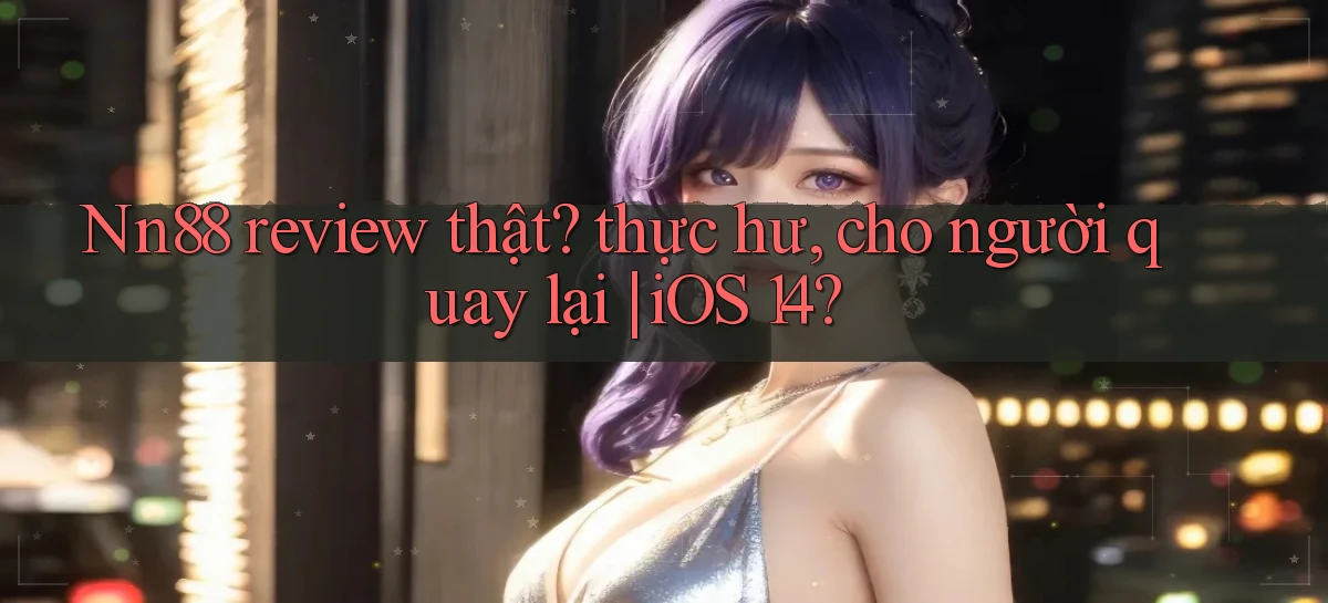 nn88   Ứng Dụng Game   Tải Và Đăng Nhập Nhanh 2026