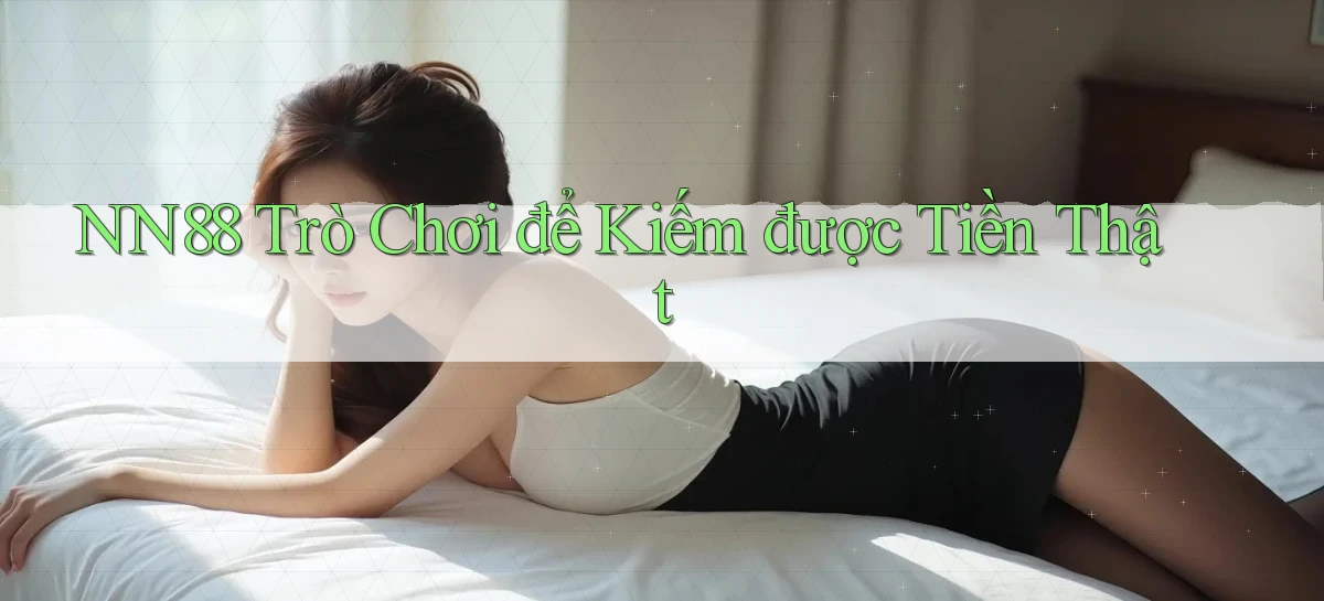 nn88  trò chơi để kiếm được tiền thật