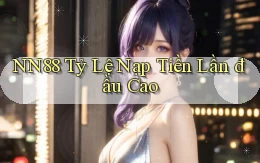 nn88  tỷ lệ nạp tiền lần đầu cao