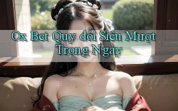 ox bet quy đổi siêu mượt trong ngày