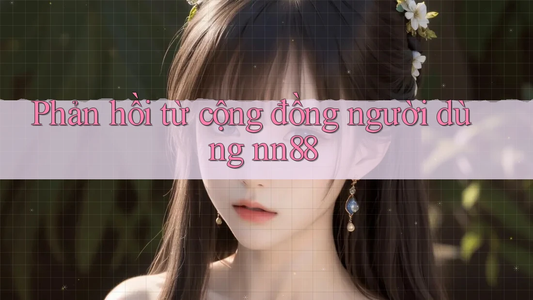 Phản hồi từ cộng đồng người dùng nn88 Phản hồi từ cộng đồng người dùng nn88