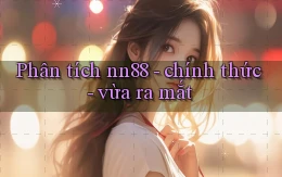 Phân tích nn88   chính thức   vừa ra mắt