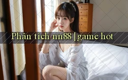 Phân tích nn88 game hot