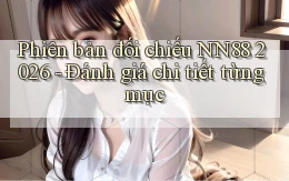phiên bản đối chiếu nn88 2026   đánh giá chi tiết từng mục