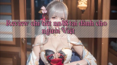 Review chi tiết nn88 tại dành cho người Việt